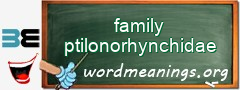 WordMeaning blackboard for family ptilonorhynchidae